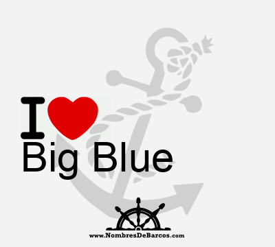 I Love Big Blue