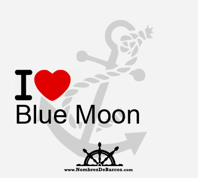 I Love Blue Moon