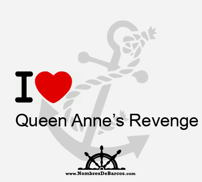 I Love Queen Anne’s Revenge